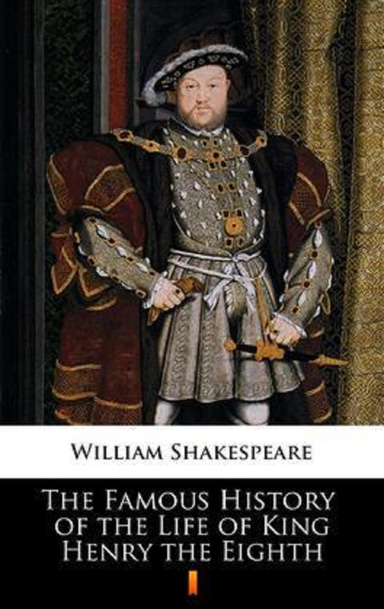The Famous History of the Life of King Henry the Eight Annotated