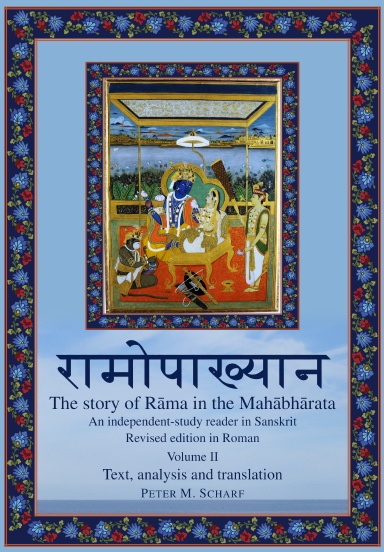 Rāmopākhyāna — the story of Rāma in the Mahābhārata: an independent-study reader in Sanskrit. Revised edition in Roman. Volume 2: Text, analysis and translation.