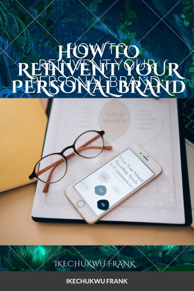 HOW TO REINVENT YOUR PERSONAL BRAND: