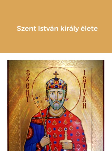 Szent István király élete
