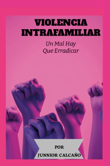 VIOLENCIA INTRAFAMILIAR: Un Mal Que Hay Que Erradicar