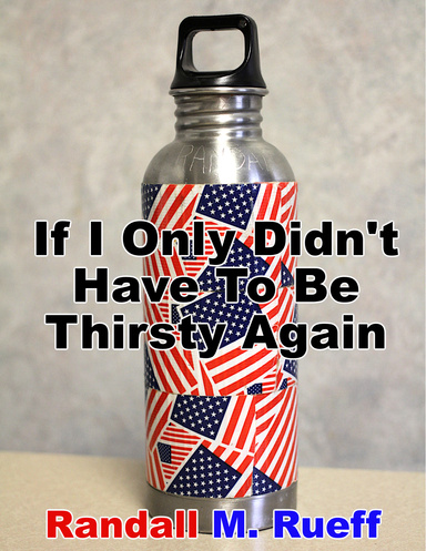 If I Only Didn't Have To Be Thirsty Again
