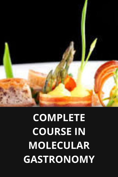 COMPLETE COURSE IN MOLECULAR GASTRONOMY