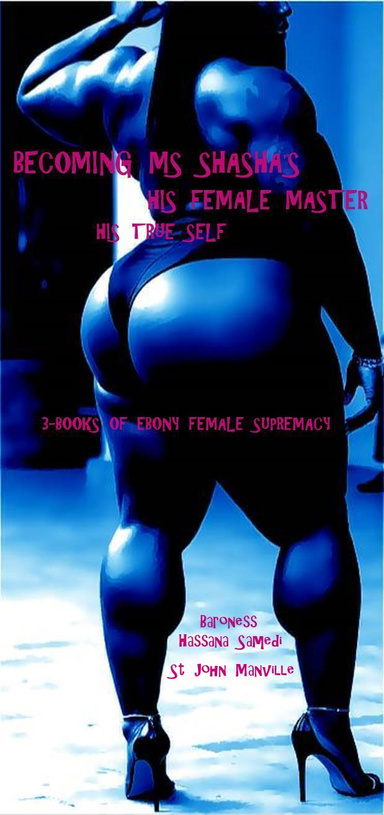 Becoming Ms Shasha's - His Female Master - His True Self
