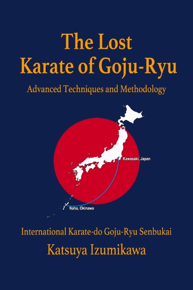 The Lost Karate of Goju-Ryu  Advanced Techniques and Methodology