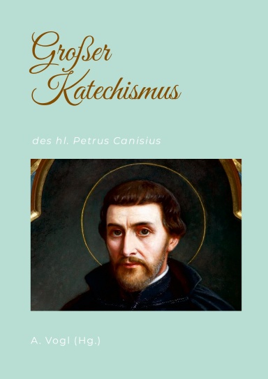 Großer Katechismus des hl. Petrus Canisius