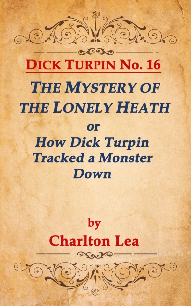 DICK TURPIN No. 16 THE MYSTERY OF THE LONELY HEATH, or How Dick Turpin Tracked a Monster Down
