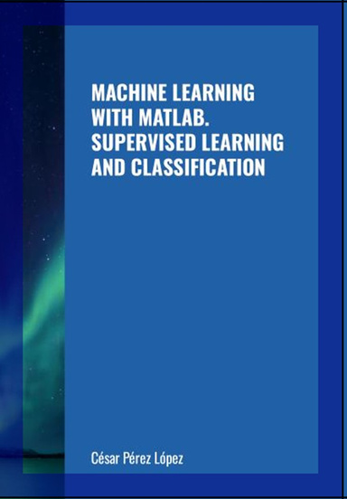 MACHINE LEARNING WITH MATLAB. SUPERVISED LEARNING AND CLASSIFICATION