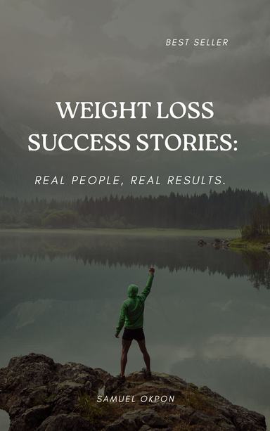 WEIGHT LOSS SUCCESS STORIES:  REAL PEOPLE, REAL RESULTS.