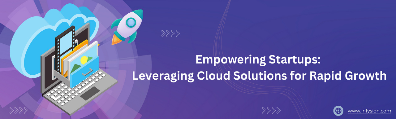 Empowering Startups: Leveraging Cloud Solutions for Rapid Growth
