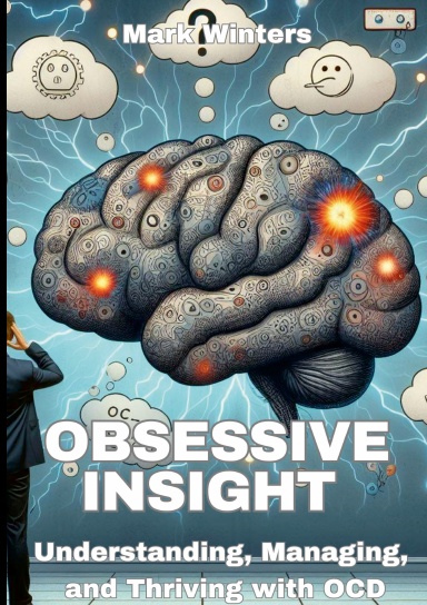 Obsessive Insight Understanding, Managing, and Thriving with OCD