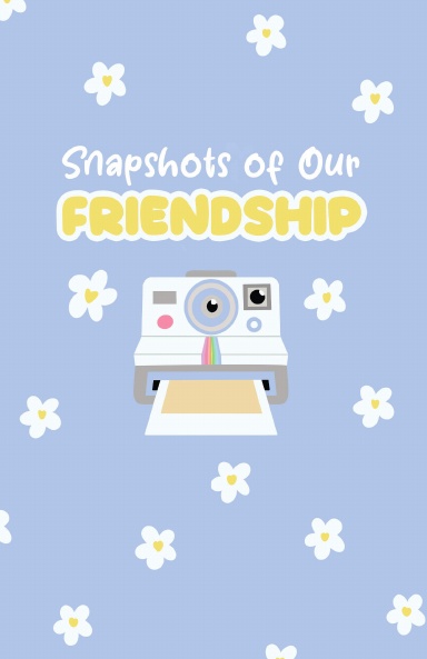 Snapshots of Our Friendship