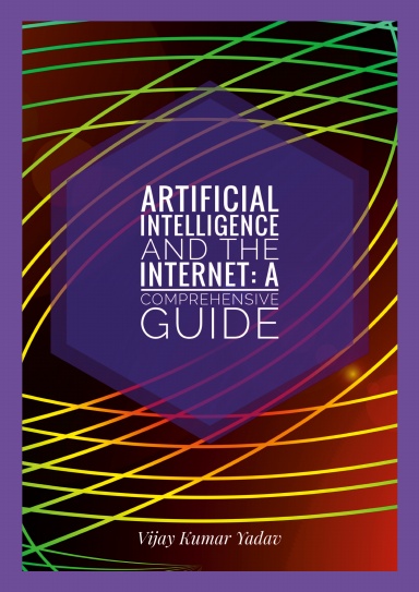 Artificial Intelligence and the Internet: A Comprehensive Guide
