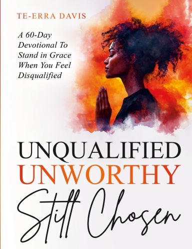Unqualified. Unworthy. Still Chosen.