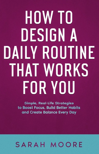 How to Design a Daily Routine That Works for You