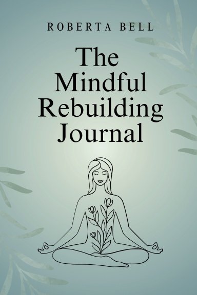 The Mindful Rebuilding Journal