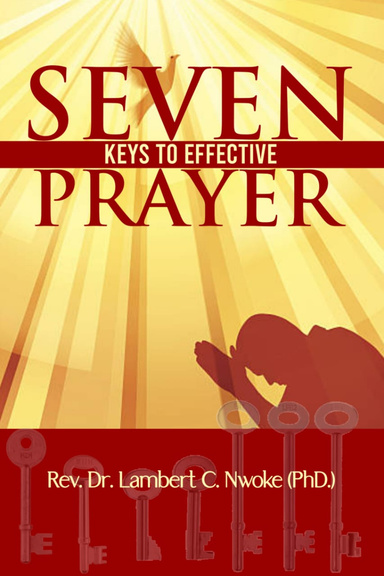 SEVEN KEYS TO EFFECTIVE PRAYER
