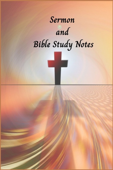 Sermon and Bible Study Notes