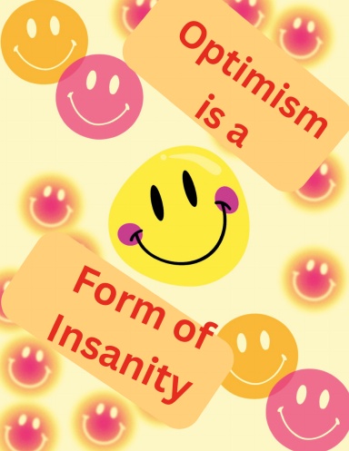 Optimism is a form of Insanity Notebook