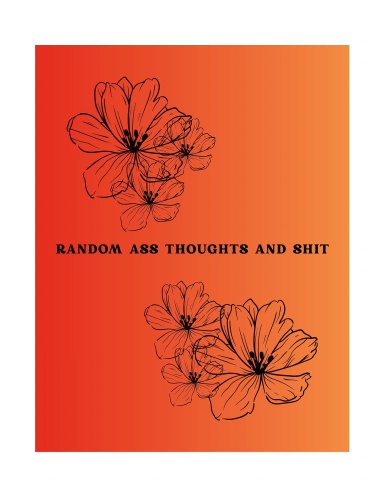 Random Ass Thoughts and Shit