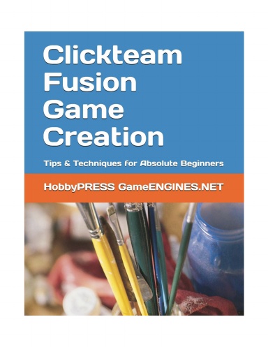 Clickteam Fusion Game Creation: Tips & Techniques for Absolute Beginners (GameENGINES Game Creation Series)