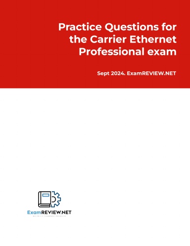Practice Questions for the Carrier Ethernet Professional exam