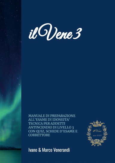 il Vene 3 - Manuale di preparazione all'esame di idoneità tecnica per Addetti antincendio di livello 3