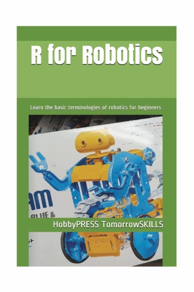 R for Robotics: Learn the basic terminologies of robotics for beginners (T for Technology TSkills)
