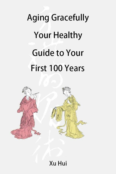 Aging Gracefully Your Healthy Guide to Your First 100 Years