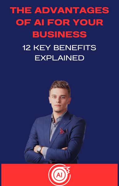 The Advantages Of AI For Your Business: 12 Key Benefits Explained