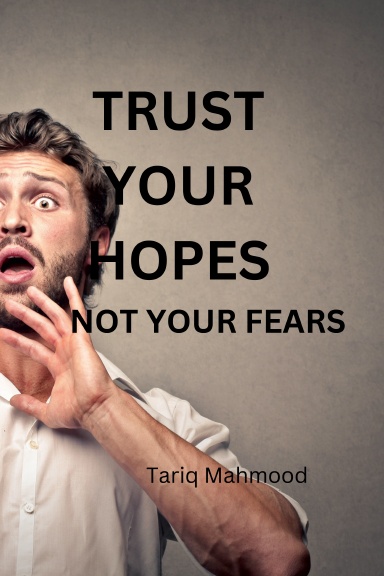 Trust Your Hopes Not Your Fears