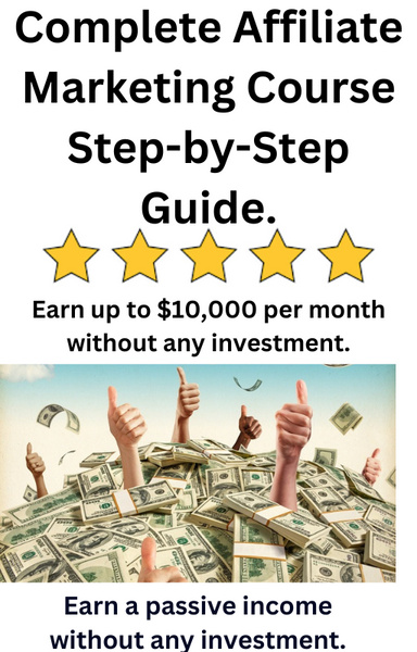 Complete Affiliate Marketing Course for Beginners ( 160 pages ) step by step guide make up to $10000 per month passive income make money online