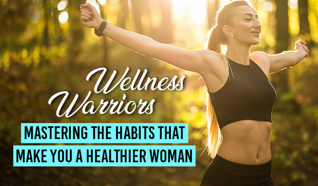 Wellness Warriors: Mastering The Habits That Make You A Healthier Woman