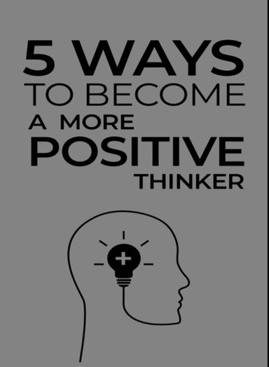 5 Ways To Become A More Positive Thinker