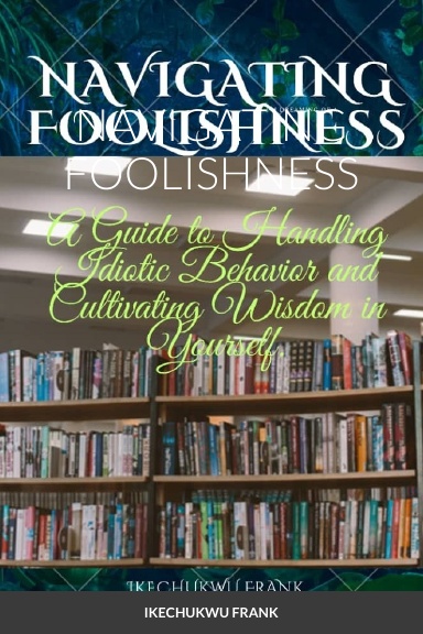 NAVIGATING FOOLISHNESS
