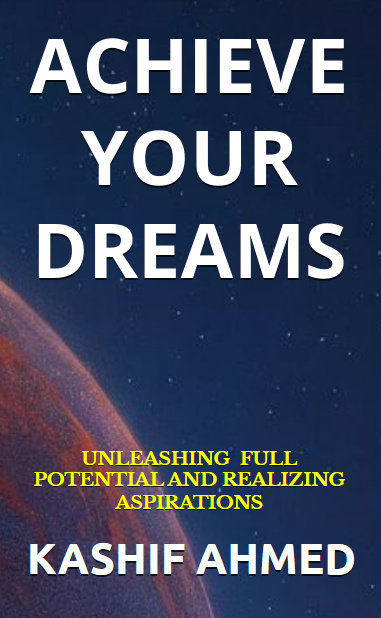 Achieve Your Dreams: Unleashing Full Potential And Realizing Aspirations