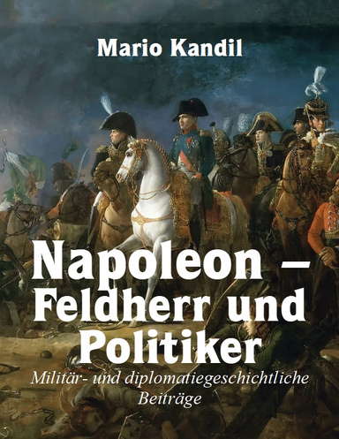 Napoleon – Feldherr und Politiker