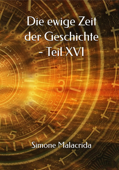 Die ewige Zeit der Geschichte - Teil XVI