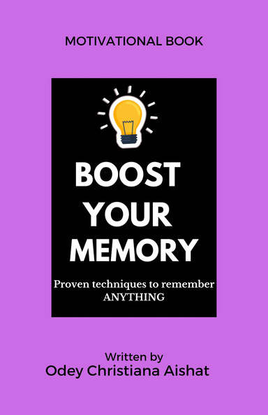 Boost Your Memory:Proven techniques to remember ANYTHING