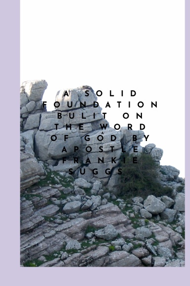 A SOLID FOUNDATION  BUILT ON THE WORD OF GOD
