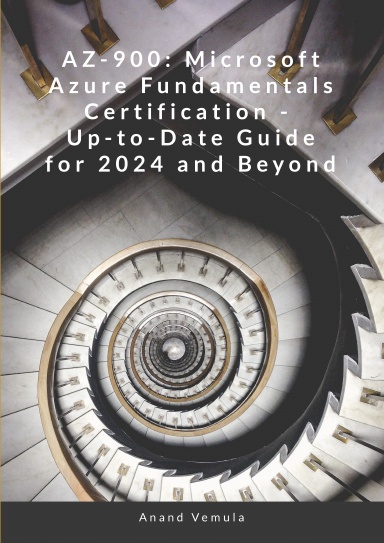 AZ-900: Microsoft Azure Fundamentals Certification - Up-to-Date Guide for 2024 and Beyond: