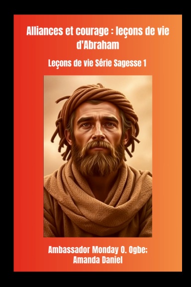 Alliances et courage : leçons de vie d'Abraham Leçons de vie Série Sagesse 1