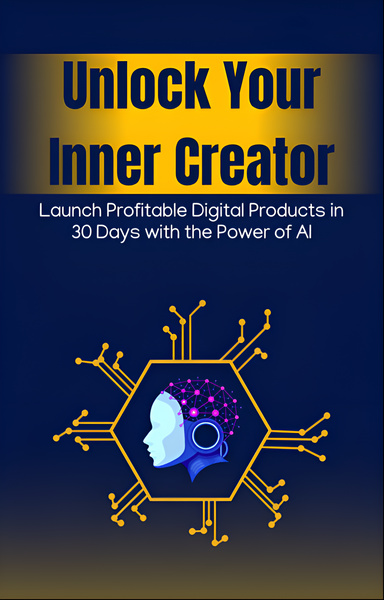 Unlock Your Inner Creator Launch Profitable Digital Products in 30 Days with the Power of AI