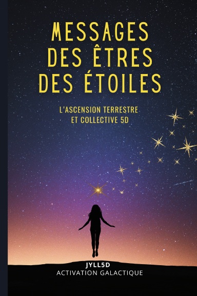 Messages des Êtres des Étoiles - L'Ascension Terrestre et Collective 5D