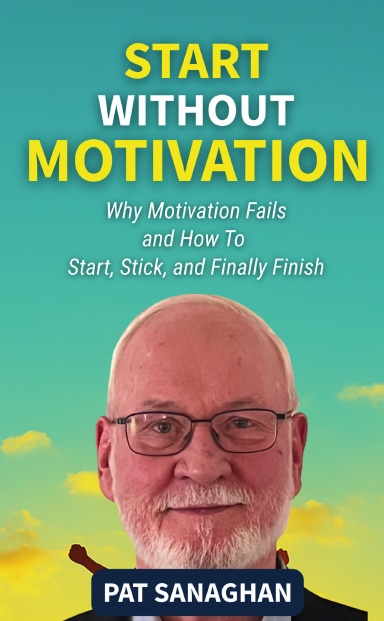 Start Without Motivation: Pat Sanaghan