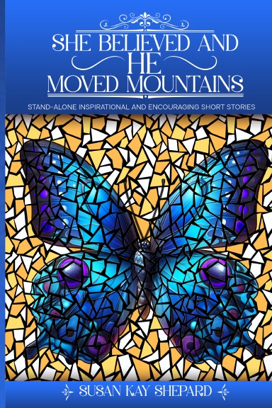 SHE BELIEVED AND HE MOVED MOUNTAINS