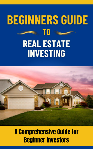 Beginners Guide To Real Estate Investing