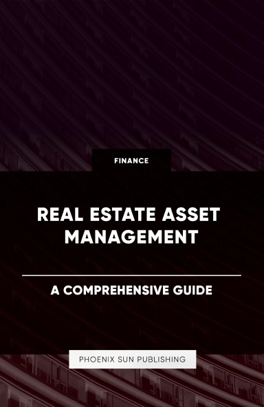 Real Estate Asset Management - A Comprehensive Guide