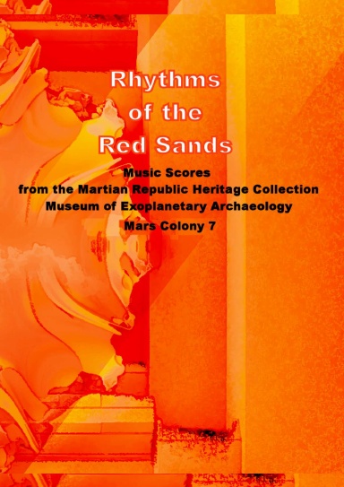 Rhythms of the Red Sands: Music Scores from the Martian Republic Heritage Collection, Museum of Exoplanetary Archaeology, Mars Colony 7