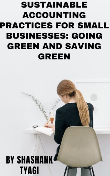 Sustainable Accounting Practices for Small Businesses: Going Green and Saving Green